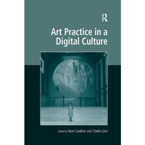 Art Practice in a Digital Culture (Digital Research in the Arts and Humanities)