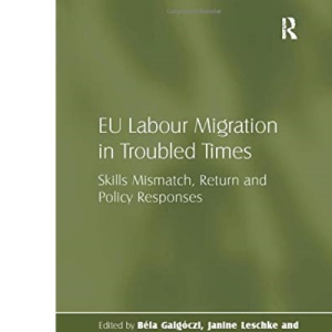 EU Labour Migration in Troubled Times: Skills Mismatch, Return and Policy Responses