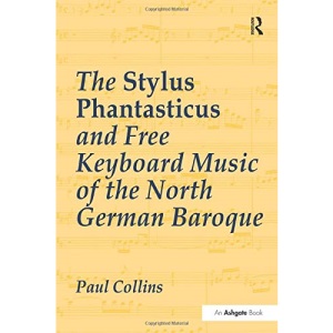 The Stylus Phantasticus and Free Keyboard Music of the North German Baroque