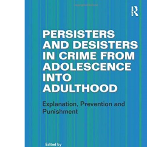 Persisters and Desisters in Crime from Adolescence into Adulthood: Explanation, Prevention and Punishment