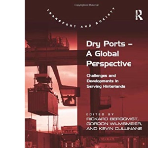 Dry Ports – A Global Perspective: Challenges and Developments in Serving Hinterlands (Transport and Society)