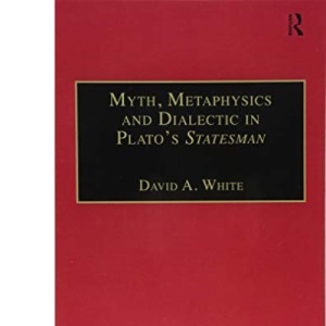 Myth, Metaphysics and Dialectic in Plato's Statesman