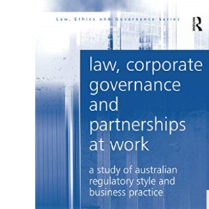 Law, Corporate Governance and Partnerships at Work: A Study of Australian Regulatory Style and Business Practice (Law, Ethics and Governance)