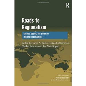 Roads to Regionalism: Genesis, Design, and Effects of Regional Organizations (New Regionalisms Series)