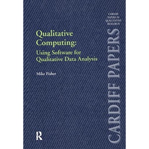 Qualitative Computing: Using Software for Qualitative Data Analysis (Cardiff Papers in Qualitative Research)