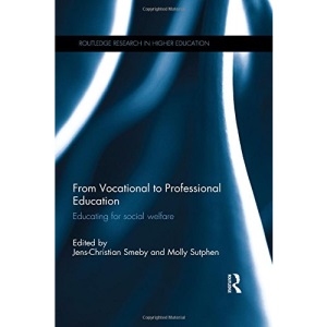 From Vocational to Professional Education: Educating for social welfare (Routledge Research in Higher Education)