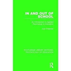 In and Out of School: An Introduction to Applied Psychology in Education (Routledge Library Editions: Psychology of Education)