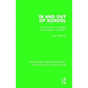 In and Out of School: An Introduction to Applied Psychology in Education (Routledge Library Editions: Psychology of Education)