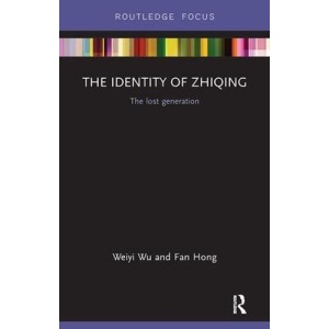 The Identity of Zhiqing: The Lost Generation (Routledge Contemporary China Series)