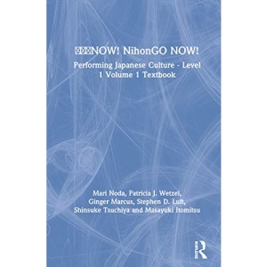 日本語NOW! NihonGO NOW!: Performing Japanese Culture - Level 1 Volume 1 Textbook