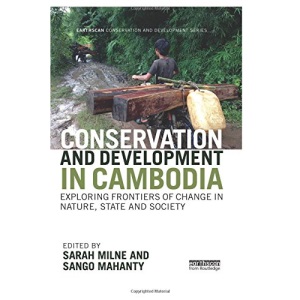 Conservation and Development in Cambodia: Exploring frontiers of change in nature, state and society (Earthscan Conservation and Development)
