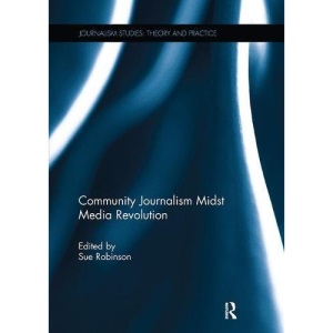 Community Journalism Midst Media Revolution (Journalism Studies)