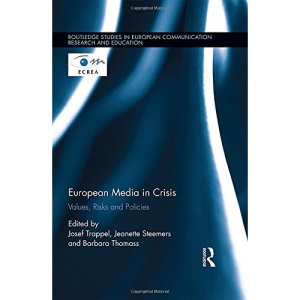 European Media in Crisis: Values, Risks and Policies (Routledge Studies in European Communication Research and Education)