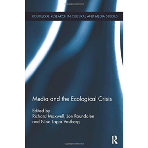 Media and the Ecological Crisis (Routledge Research in Cultural and Media Studies)