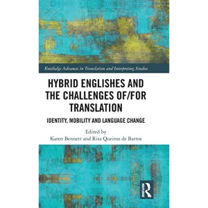 Hybrid Englishes and the Challenges of and for Translation: Identity, Mobility and Language Change (Routledge Advances in Translation and Interpreting Studies)