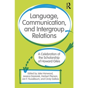 Language, Communication, and Intergroup Relations: A Celebration of the Scholarship of Howard Giles