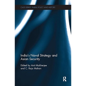 India's Naval Strategy and Asian Security (Cass Series: Naval Policy and History)
