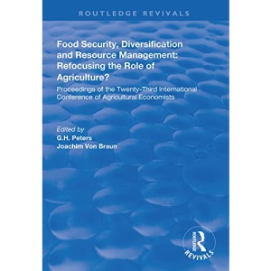 Food Security, Diversification and Resource Management: Refocusing the Role of Agriculture?: Proceedings of the Twenty-Third International Conference of Agricultural Economists (Routledge Revivals)
