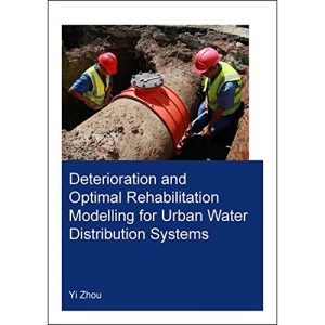 Deterioration and Optimal Rehabilitation Modelling for Urban Water Distribution Systems