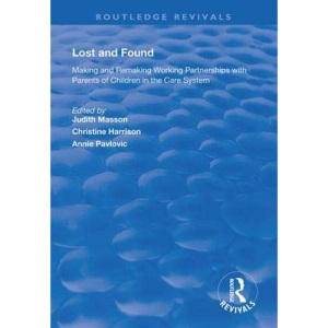 Lost and Found: Making and Remaking Working Partnerships with Parents of Children in the Care System (Routledge Revivals)
