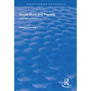 Social Work and Poverty: Attitudes and Actions (Routledge Revivals)