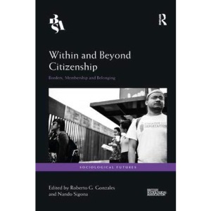 Within and Beyond Citizenship: Borders, Membership and Belonging (Sociological Futures)