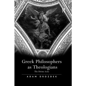Greek Philosophers as Theologians: The Divine Arche