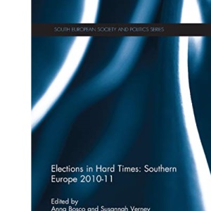 Elections in Hard Times: Southern Europe 2010-11 (South European Society and Politics)
