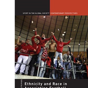 Ethnicity and Race in Association Football: Case Study analyses in Europe, Africa and the USA (Sport in the Global Society – Contemporary Perspectives)