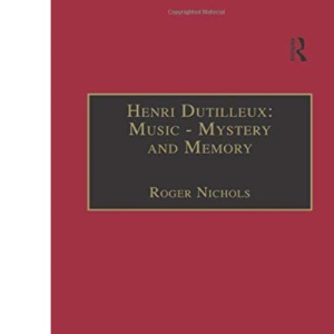 Henri Dutilleux: Music - Mystery and Memory: Conversations with Claude Glayman