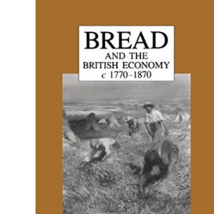 Bread and the British Economy, 1770–1870
