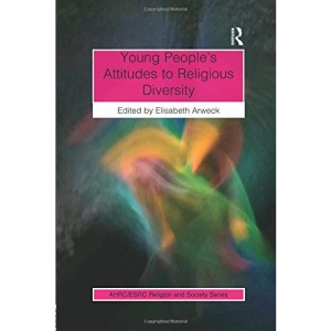 Young People’s Attitudes to Religious Diversity (AHRC/ESRC Religion and Society Series)