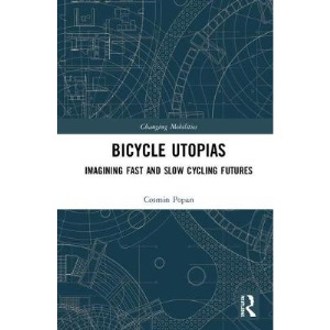 Bicycle Utopias: Imagining Fast and Slow Cycling Futures (Changing Mobilities)
