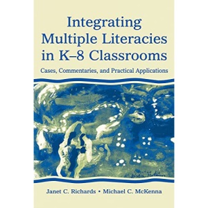 Integrating Multiple Literacies in K-8 Classrooms: Cases, Commentaries, and Practical Applications