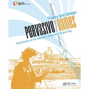 Pervasive Games: Theory and Design
