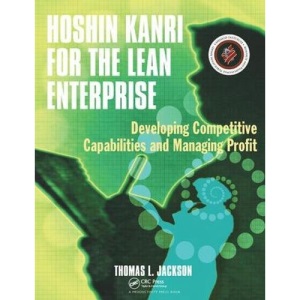Hoshin Kanri for the Lean Enterprise: Developing Competitive Capabilities and Managing Profit