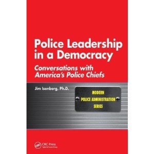Police Leadership in a Democracy: Conversations with America's Police Chiefs (Modern Police Administration)