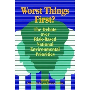 Worst Things First: The Debate over Risk-Based National Environmental Priorities