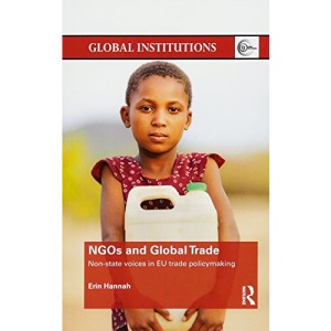 NGOs and Global Trade: Non-state voices in EU trade policymaking (Global Institutions)