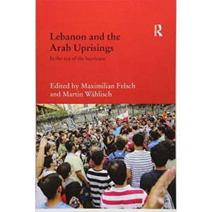 Lebanon and the Arab Uprisings (Durham Modern Middle East and Islamic World Series)