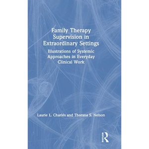 Family Therapy Supervision in Extraordinary Settings: Illustrations of Systemic Approaches in Everyday Clinical Work