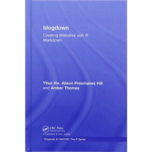 blogdown: Creating Websites with R Markdown (Chapman & Hall/CRC: The R Series)