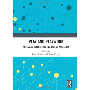 Play and Playwork: Notes and Reflections in a time of Austerity