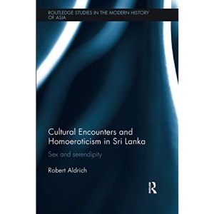 Cultural Encounters and Homoeroticism in Sri Lanka (Routledge Studies in the Modern History of Asia)