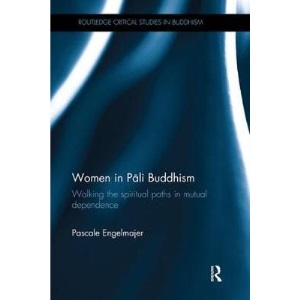 Women in Pāli Buddhism: Walking the Spiritual Paths in Mutual Dependence (Routledge Critical Studies in Buddhism)