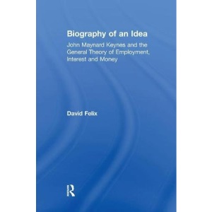 Biography of an Idea: John Maynard Keynes and the General Theory of Employment, Interest and Money