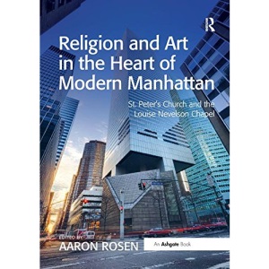 Religion and Art in the Heart of Modern Manhattan: St. Peter’s Church and the Louise Nevelson Chapel