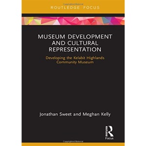 Museum Development and Cultural Representation: Developing the Kelabit Highlands Community Museum