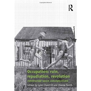Occupation: ruin, repudiation, revolution: constructed space conceptualized