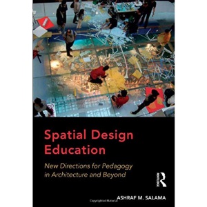 Spatial Design Education: New Directions for Pedagogy in Architecture and Beyond